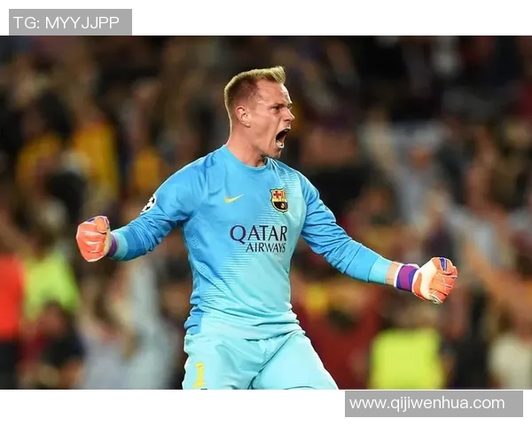 特尔施特根：守护球门的传奇门将与巴萨的辉煌历程